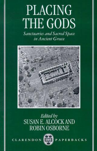 Placing the Gods: Sanctuaries and Sacred Space in Ancient Greece