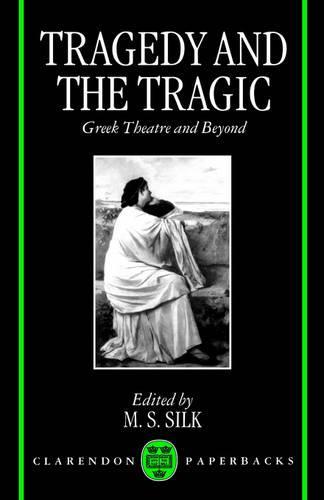 Tragedy and the Tragic: Greek Theatre and Beyond