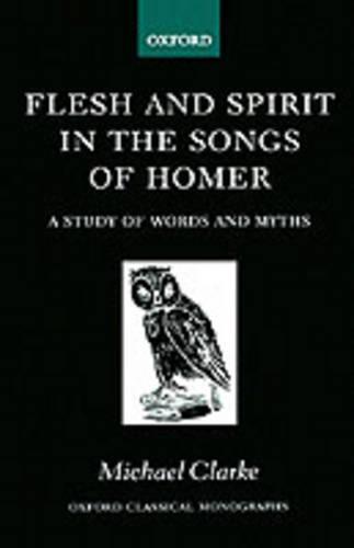 Flesh and Spirit in the Songs of Homer: A Study of Words and Myths