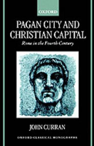 Pagan City and Christian Capital: Rome in the Fourth Century