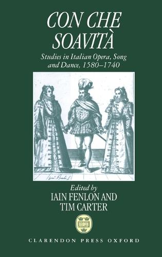 Con che soavità: Studies in Italian Opera, Song, and Dance, 1580-1740