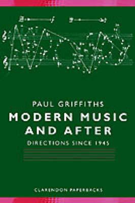 Modern Music and After: Directions Since 1945
