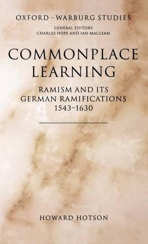 Commonplace Learning: Ramism and its German Ramifications, 1543-1630