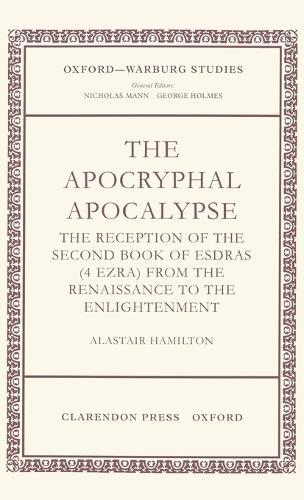 The Apocryphal Apocalypse: The Reception of the Second Book of Esdras (4 Ezra) from the Renaissance to the Enlightenment