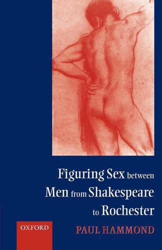 Figuring Sex between Men from Shakespeare to Rochester