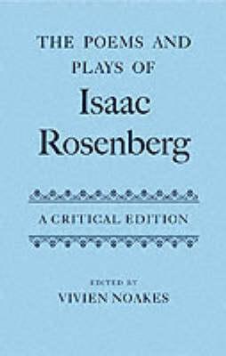The Poems and Plays of Isaac Rosenberg: A Critical Edition