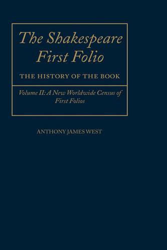 The Shakespeare First Folio: The History of the Book: Volume II: A New Worldwide Census of First Folios