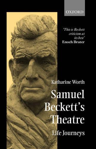 Samuel Beckett's Theatre: Life Journeys