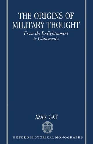 The Origins of Military Thought: From the Enlightenment to Clausewitz