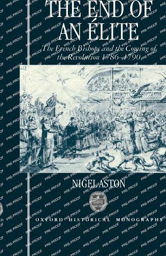 The End of an Élite: The French Bishops and the Coming of the Revolution 1786-1790