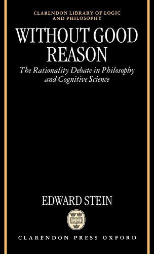 Without Good Reason: The Rationality Debate in Philosophy and Cognitive Science