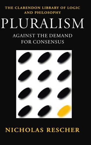 Pluralism: Against the Demand for Consensus