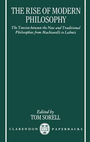 The Rise of Modern Philosophy: The Tension between the New and Traditional Philosophies from Machiavelli to Leibniz