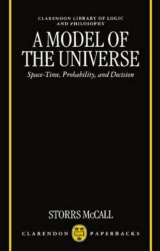 A Model of the Universe: Space-Time, Probability, and Decision