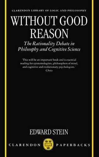 Without Good Reason: The Rationality Debate in Philosophy and Cognitive Science