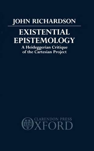 Existential Epistemology: A Heideggerian Critique of the Cartesian Approach
