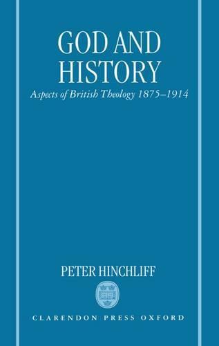 God and History: Aspects of British Theology 1875-1914