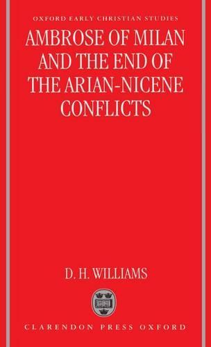 Ambrose of Milan and the End of the Arian-Nicene Conflicts