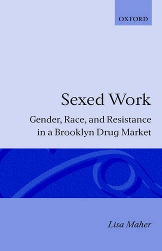 Sexed Work: Gender, Race and Resistance in a Brooklyn Drug Market