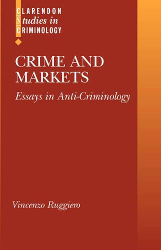 Crime and Markets: Essays in Anti-Criminology