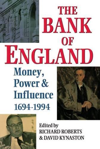 The Bank of England: Money, Power, and Influence 1694-1994