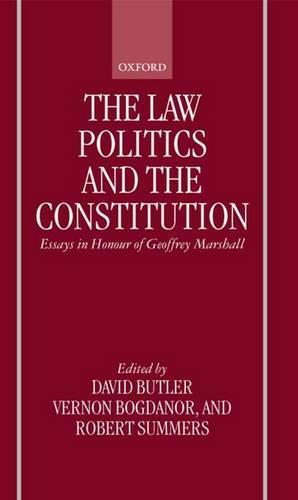 The Law, Politics, and the Constitution: Essays In Honour of Geoffrey Marshall