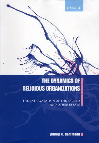 Dynamics of Religious Organizations: The Extravasation of the Sacred and Other Essays