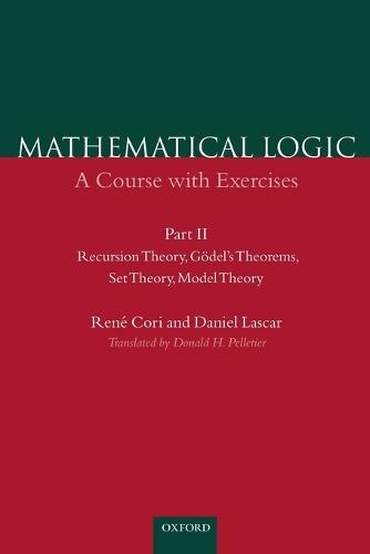 Mathematical Logic: Part 2: Recursion Theory, Godel's Theorems, Set Theory, Model Theory