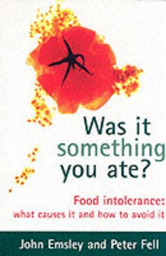 Was It Something You Ate?: Food Intolerance: What Causes It and How to Avoid It