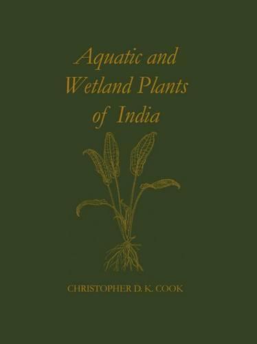 Aquatic and Wetland Plants of India: A reference book and identification manual for the vascular plants found in permanent or seasonal fresh water in the subcontinent of India south of the Himalayas