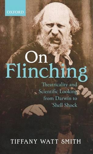 On Flinching: Theatricality and Scientific Looking from Darwin to Shell Shock