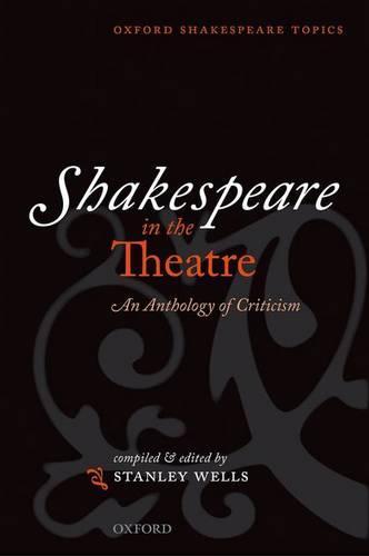 Shakespeare in the Theatre: An Anthology of Criticism