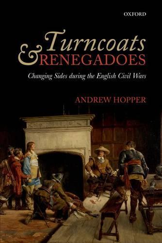 Turncoats and Renegadoes: Changing Sides during the English Civil Wars