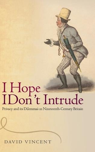 I Hope I Don't Intrude: Privacy and its Dilemmas in Nineteenth-Century Britain