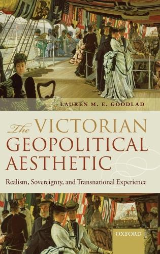 The Victorian Geopolitical Aesthetic: Realism, Sovereignty, and Transnational Experience
