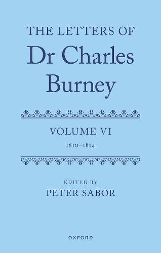 The Letters of Dr Charles Burney: Volume VI: 1810–1814