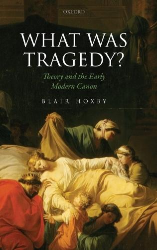 What Was Tragedy?: Theory and the Early Modern Canon
