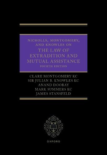 Nicholls, Montgomery, and Knowles on The Law of Extradition and Mutual Assistance