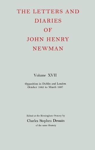 The Letters and Diaries of John Henry Newman: Volume XVII: Opposition in Dublin and London: October 1855 to March 1857