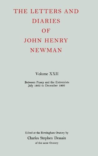 The Letters and Diaries of John Henry Newman: Volume XXII: Between Pusey and the Extremists: July 1865 to December 1866