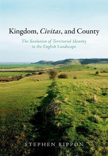 Kingdom, Civitas, and County: The Evolution of Territorial Identity in the English Landscape