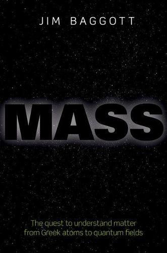 Mass: The quest to understand matter from Greek atoms to quantum fields