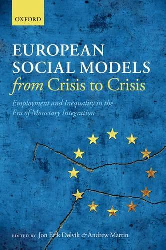 European Social Models From Crisis to Crisis:: Employment and Inequality in the Era of Monetary Integration