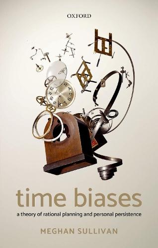 Time Biases: A Theory of Rational Planning and Personal Persistence