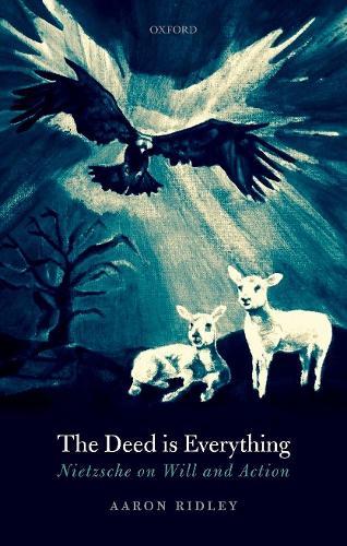 The Deed is Everything: Nietzsche on Will and Action