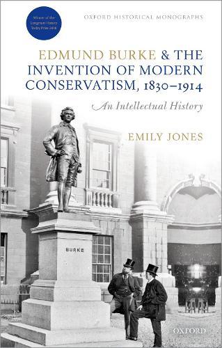 Edmund Burke and the Invention of Modern Conservatism, 1830-1914: An Intellectual History