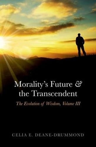 Morality's Future and the Transcendent: The Evolution of Wisdom, Volume III