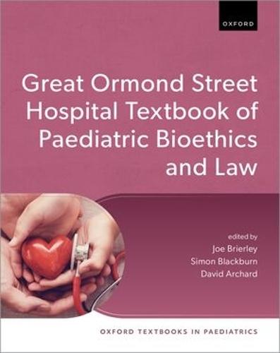 The Great Ormond Street Hospital Textbook of Paediatric Bioethics and Law