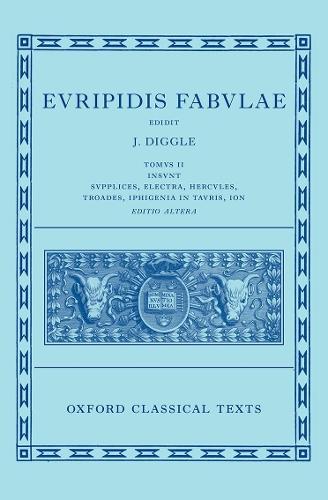 Euripides: Fabulae Vol. II (Euripidis Fabulae Tomus II, Supplices, Electra, Hercules, Troades, Iphigenia in Tauris, Ion)