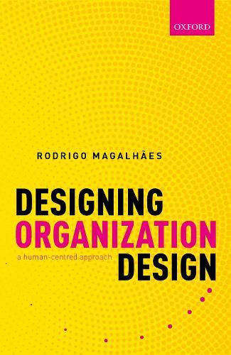 Designing Organization Design: A Human-Centred Approach